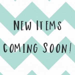 NEW ITEMS COMING!